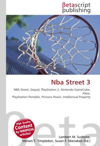 Nba Street 3 : NBA Street, Sequel, PlayStation 2, Nintendo GameCube, Xbox, PlayStation Portable, Princess Peach, Intellectual Property - Lambert M Surhone