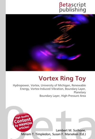 Vortex Ring Toy : Hydropower, Vortex, University of Michigan, Renewable Energy, Vortex-Induced Vibration, Boundary Layer, Planetary Boundary Layer, High-Pressure Area - Lambert M Surhone