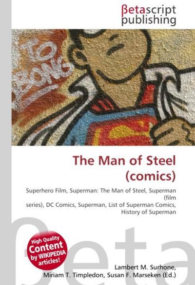 The Man of Steel (comics) : Superhero Film, Superman: The Man of Steel, Superman (film series), DC Comics, Superman, List of Superman Comics, History of Superman - Lambert M Surhone