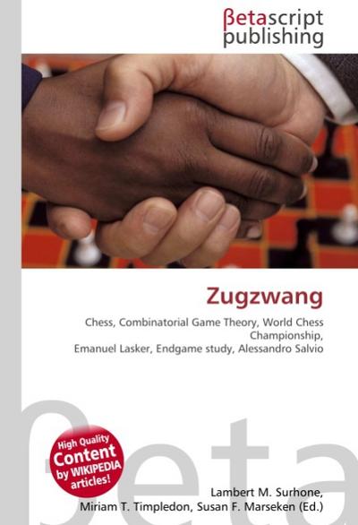 Zugzwang : Chess, Combinatorial Game Theory, World Chess Championship, Emanuel Lasker, Endgame study, Alessandro Salvio - Lambert M Surhone