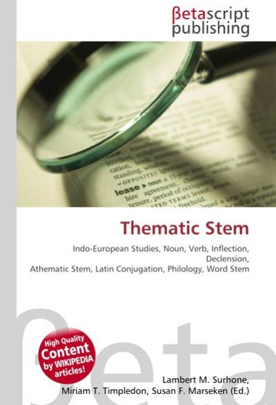 Thematic Stem : Indo-European Studies, Noun, Verb, Inflection, Declension, Athematic Stem, Latin Conjugation, Philology, Word Stem - Lambert M Surhone