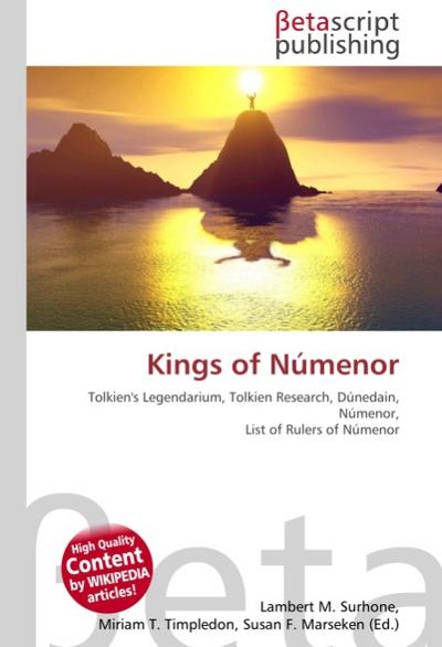 Kings of Númenor : Tolkien's Legendarium, Tolkien Research, Dúnedain, Númenor, List of Rulers of Númenor - Lambert M Surhone