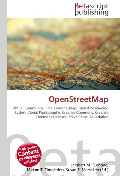 OpenStreetMap : Virtual Community, Free Content, Map, Global Positioning System, Aerial Photography, Creative Commons, Creative Commons Licenses, Steve Coast, Foundation - Lambert M Surhone