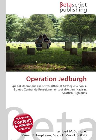 Operation Jedburgh : Special Operations Executive, Office of Strategic Services, Bureau Central de Renseignements et d'Action, Nazism, Scottish Highlands - Lambert M Surhone