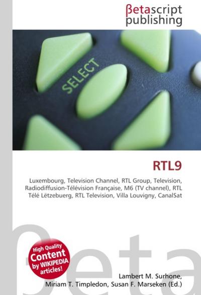 RTL9 : Luxembourg, Television Channel, RTL Group, Television, Radiodiffusion-Télévision Française, M6 (TV channel), RTL Télé Lëtzebuerg, RTL Television, Villa Louvigny, CanalSat - Lambert M Surhone