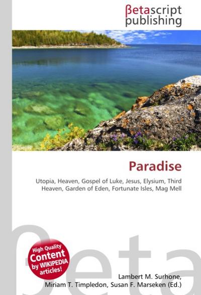 Paradise : Utopia, Heaven, Gospel of Luke, Jesus, Elysium, Third Heaven, Garden of Eden, Fortunate Isles, Mag Mell - Lambert M Surhone