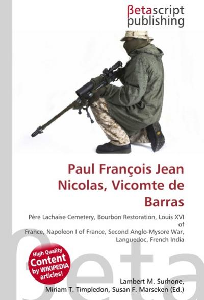 Paul Francois Jean Nicolas, Vicomte de Barras : Pere Lachaise Cemetery, Bourbon Restoration, Louis XVI of France, Napoleon I of France, Second Anglo-Mysore War, Languedoc, French India - Lambert M Surhone