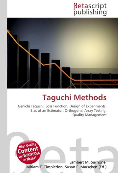 Taguchi Methods : Genichi Taguchi, Loss Function, Design of Experiments, Bias of an Estimator, Orthogonal Array Testing, Quality Management - Lambert M Surhone