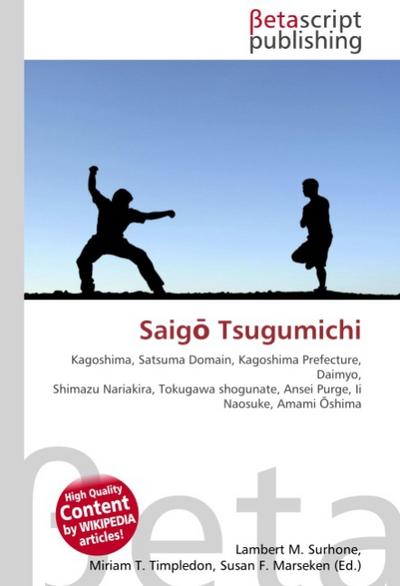 Saigo Tsugumichi : Kagoshima, Satsuma Domain, Kagoshima Prefecture, Daimyo, Shimazu Nariakira, Tokugawa shogunate, Ansei Purge, Ii Naosuke, Amami Oshima - Lambert M Surhone