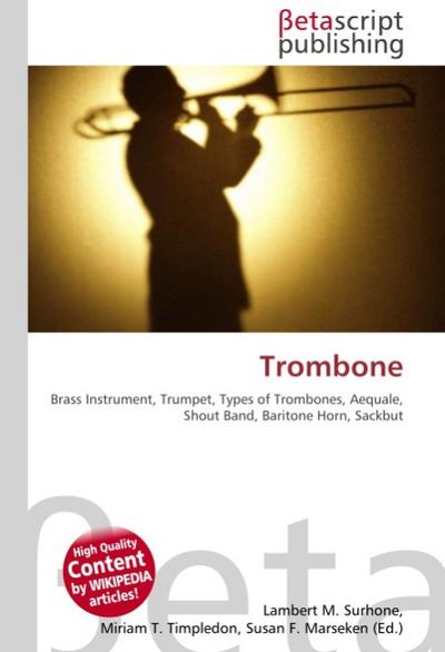 Trombone : Brass Instrument, Trumpet, Types of Trombones, Aequale, Shout Band, Baritone Horn, Sackbut - Lambert M Surhone