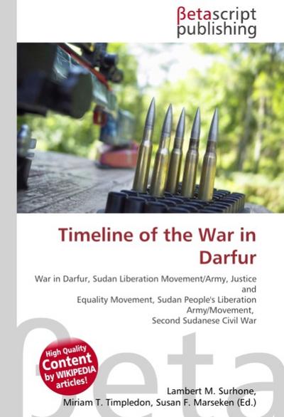 Timeline of the War in Darfur : War in Darfur, Sudan Liberation Movement/Army, Justice and Equality Movement, Sudan People's Liberation Army/Movement, Second Sudanese Civil War - Lambert M Surhone