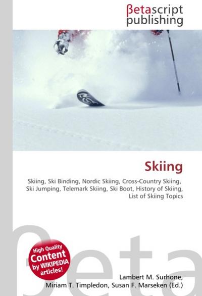 Skiing : Skiing, Ski Binding, Nordic Skiing, Cross-Country Skiing, Ski Jumping, Telemark Skiing, Ski Boot, History of Skiing, List of Skiing Topics - Lambert M Surhone