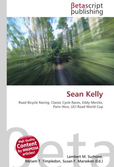 Sean Kelly : Road Bicycle Racing, Classic Cycle Races, Eddy Merckx, Paris-Nice, UCI Road World Cup - Lambert M Surhone