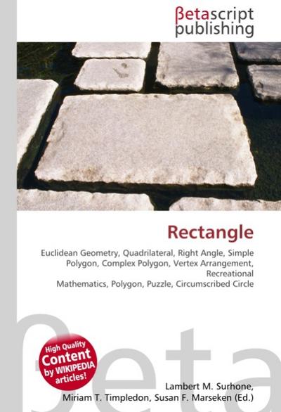 Rectangle : Euclidean Geometry, Quadrilateral, Right Angle, Simple Polygon, Complex Polygon, Vertex Arrangement, Recreational Mathematics, Polygon, Puzzle, Circumscribed Circle - Lambert M Surhone