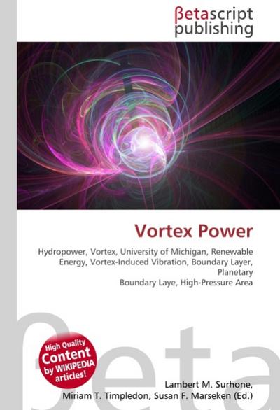 Vortex Power : Hydropower, Vortex, University of Michigan, Renewable Energy, Vortex-Induced Vibration, Boundary Layer, Planetary Boundary Laye, High-Pressure Area - Lambert M Surhone