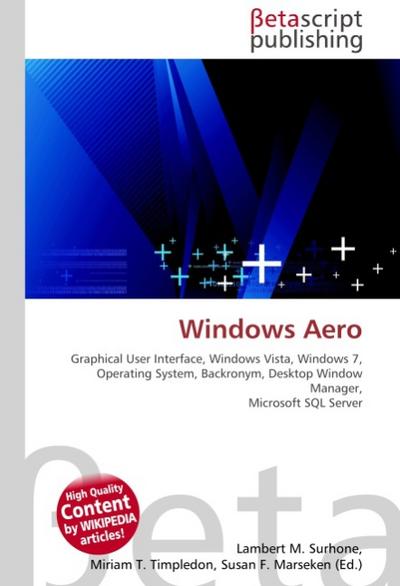 Windows Aero : Graphical User Interface, Windows Vista, Windows 7, Operating System, Backronym, Desktop Window Manager, Microsoft SQL Server - Lambert M Surhone