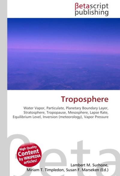 Troposphere : Water Vapor, Particulate, Planetary Boundary Layer, Stratosphere, Tropopause, Mesosphere, Lapse Rate, Equilibrium Level, Inversion (meteorology), Vapor Pressure - Lambert M Surhone