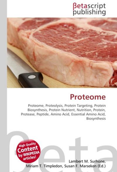 Proteome : Proteome, Proteolysis, Protein Targeting, Protein Biosynthesis, Protein Nutrient, Nutrition, Protein, Protease, Peptide, Amino Acid, Essential Amino Acid, Biosynthesis - Lambert M Surhone