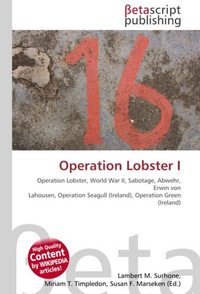Operation Lobster I : Operation Lobster, World War II, Sabotage, Abwehr, Erwin von Lahousen, Operation Seagull (Ireland), Operation Green (Ireland) - Lambert M Surhone