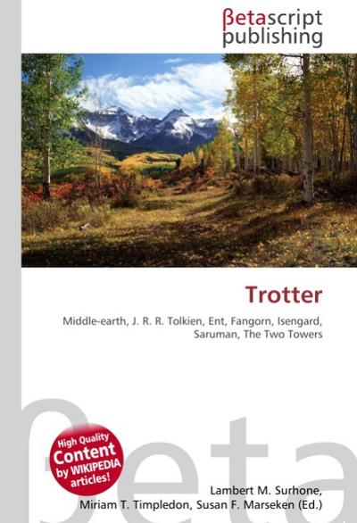 Trotter : Middle-earth, J.R.R.Tolkien, Ent, Fangorn, Isengard, Saruman, The Two Towers - Lambert M Surhone