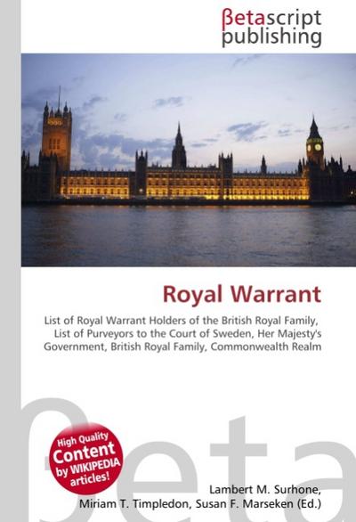 Royal Warrant : List of Royal Warrant Holders of the British Royal Family, List of Purveyors to the Court of Sweden, Her Majesty's Government, British Royal Family, Commonwealth Realm - Lambert M Surhone