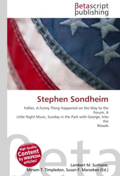 Stephen Sondheim : Follies, A Funny Thing Happened on the Way to the Forum, A Little Night Music, Sunday in the Park with George, Into the Woods - Lambert M Surhone