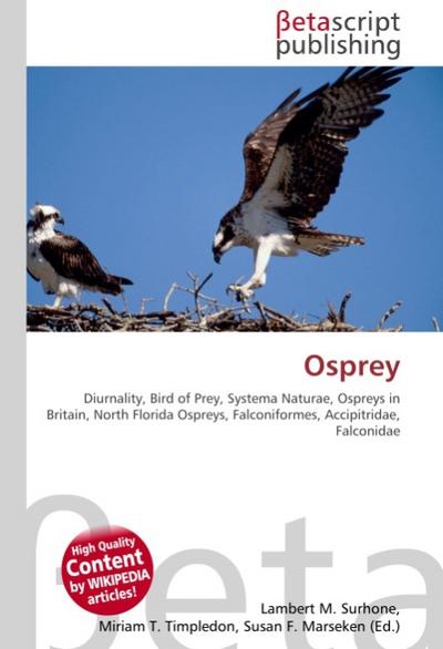 Osprey : Diurnality, Bird of Prey, Systema Naturae, Ospreys in Britain, North Florida Ospreys, Falconiformes, Accipitridae, Falconidae - Lambert M Surhone