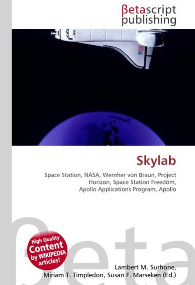 Skylab : Space Station, NASA, Wernher von Braun, Project Horizon, Space Station Freedom, Apollo Applications Program, Apollo - Lambert M Surhone