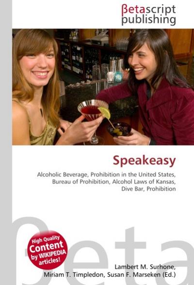 Speakeasy : Alcoholic Beverage, Prohibition in the United States, Bureau of Prohibition, Alcohol Laws of Kansas, Dive Bar, Prohibition - Lambert M Surhone