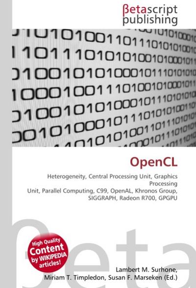 OpenCL : Heterogeneity, Central Processing Unit, Graphics Processing Unit, Parallel Computing, C99, OpenAL, Khronos Group, SIGGRAPH, Radeon R700, GPGPU - Lambert M Surhone