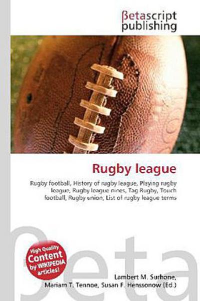 Rugby league : Rugby football, History of rugby league, Playing rugby league, Rugby league nines, Tag Rugby, Touch football, Rugby union, List of rugby league terms - Lambert M Surhone