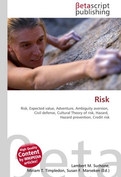 Risk : Risk, Expected value, Adventure, Ambiguity aversion, Civil defense, Cultural Theory of risk, Hazard, Hazard prevention, Credit risk - Lambert M Surhone