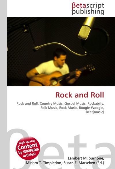 Rock and Roll : Rock and Roll, Country Music, Gospel Music, Rockabilly, Folk Music, Rock Music, Boogie-Woogie, Beat(music) - Lambert M Surhone