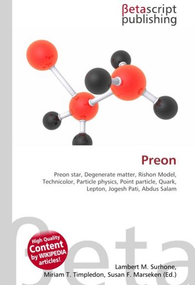 Preon : Preon star, Degenerate matter, Rishon Model, Technicolor, Particle physics, Point particle, Quark, Lepton, Jogesh Pati, Abdus Salam - Lambert M Surhone