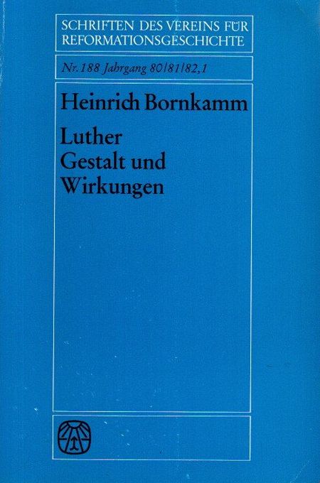 Luther - Gestalt und Wirkungen - Gesammelte Aufsätze. Schriften des Vereins für Reformationsgeschichte; - Bornkamm, Heinrich