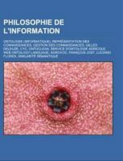 Philosophie de l'information : Ontologie (informatique), Représentation des connaissances, Gestion des connaissances, Gilles Deleuze, Cyc, Ontoclean, Service d'ontologie agricole, Web Ontology Language, AGROVOC, François Jost, Luciano Floridi, Similarité sémantique - Source