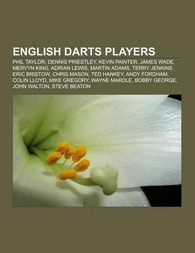 English darts players : Phil Taylor, Dennis Priestley, Kevin Painter, James Wade, Mervyn King, Adrian Lewis, Martin Adams, Terry Jenkins, Eric Bristow, Chris Mason, Ted Hankey, Andy Fordham, Colin Lloyd, Mike Gregory, Wayne Mardle, Bobby George, John Walton - Source