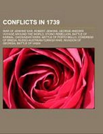 Conflicts in 1739 : War of Jenkins' Ear, Robert Jenkins, George Anson's voyage around the world, Stono Rebellion, Battle of Karnal, Chickasaw Wars, Battle of Porto Bello, Congress of Breda, Russo-Austrian-Turkish War, Invasion of Georgia, Battle of Vasai - Source