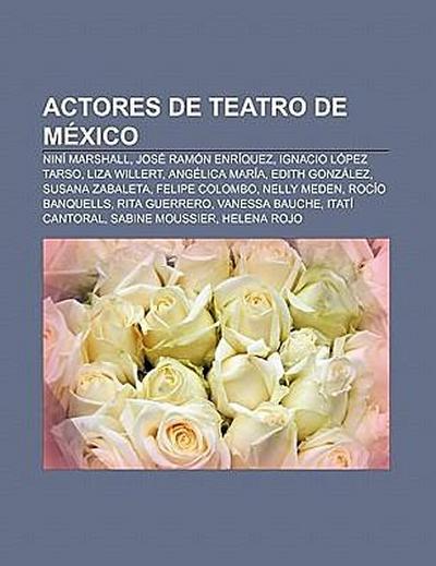 Actores de teatro de México : Niní Marshall, José Ramón Enríquez, Ignacio López Tarso, Liza Willert, Angélica María, Edith González, Susana Zabaleta, Felipe Colombo, Nelly Meden, Rocío Banquells, Rita Guerrero, Vanessa Bauche, Itatí Cantoral, Sabine Moussier - Fuente