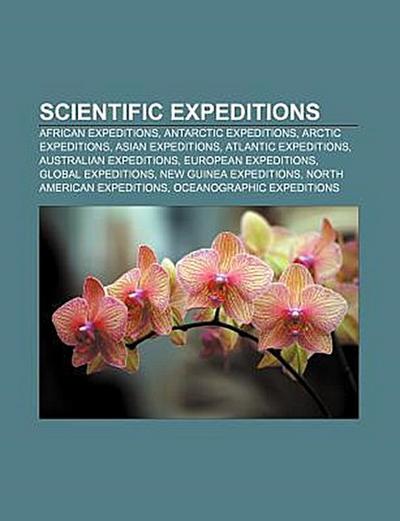 Scientific expeditions : African expeditions, Antarctic expeditions, Arctic expeditions, Asian expeditions, Atlantic expeditions, Australian expeditions, European expeditions, Global expeditions, New Guinea expeditions, North American expeditions - Source