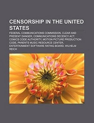 Censorship in the United States : Federal Communications Commission, Clear and present danger, Communications Decency Act, Comics Code Authority, Motion Picture Production Code, Parents Music Resource Center, Entertainment Software Rating Board, Wilhelm Reich - Source