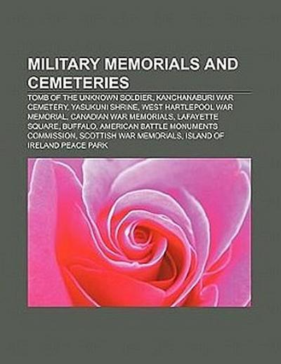 Military memorials and cemeteries : Tomb of the Unknown Soldier, Kanchanaburi War Cemetery, Yasukuni Shrine, West Hartlepool War Memorial, Canadian war memorials, Lafayette Square, Buffalo, American Battle Monuments Commission, Scottish war memorials - Source