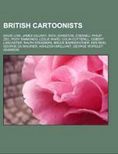 British cartoonists : David Low, James Gillray, Rich Johnston, D'Israeli, Philip Zec, Posy Simmonds, Leslie Ward, Colin Cotterill, Osbert Lancaster, Ralph Steadman, Bruce Bairnsfather, Ken Reid, George du Maurier, Ashleigh Brilliant, George Worsley Adamson - Source