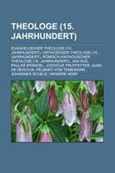 Theologe (15. Jahrhundert) : Evangelischer Theologe (15. Jahrhundert), Orthodoxer Theologe (15. Jahrhundert), Römisch-katholischer Theologe (15. Jahrhundert), Jan Hus, Pallas Spangel, Jodocus Trutfetter, Juan de Segovia, Pelbart von Temeswar, Johannes Schele - Quelle