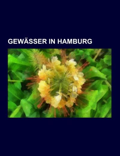 Gewässer in Hamburg : Fluss in Hamburg, Kanal in Hamburg, See in Hamburg, Alster, Bille, Elbe, Wedeler Au, Unterelbe, Fleet, Este, Niederelbe, Isebekkanal, Wandse, Süderelbe, Kollau, Osterbek, Köhlbrand, Goldbekkanal, Norderelbe, Dove Elbe, Alster-Beste-Kanal - Quelle