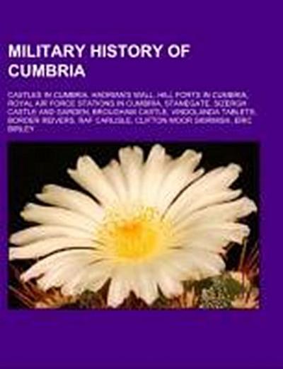 Military history of Cumbria : Castles in Cumbria, Hadrian's Wall, Hill forts in Cumbria, Royal Air Force stations in Cumbria, Stanegate, Sizergh Castle and Garden, Brougham Castle, Vindolanda tablets, Border Reivers, RAF Carlisle, Clifton Moor Skirmish, Eric Birley - Source