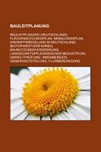 Bauleitplanung : Bauleitplanung (Deutschland), Flächennutzungsplan, Bebauungsplan, Eingriffsregelung in Deutschland, Biotopwertverfahren, Baunutzungsverordnung, Landschaftspflegerischer Begleitplan, Umweltprüfung, Innenbereich, Gemeinheitsteilung - Quelle