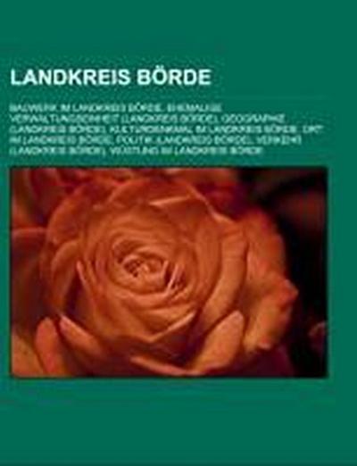 Landkreis Börde : Bauwerk im Landkreis Börde, Ehemalige Verwaltungseinheit (Landkreis Börde), Geographie (Landkreis Börde), Kulturdenkmal im Landkreis Börde, Ort im Landkreis Börde, Politik (Landkreis Börde), Verkehr (Landkreis Börde) - Quelle