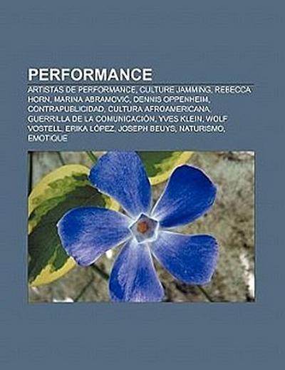 Performance : Artistas de performance, Culture jamming, Rebecca Horn, Marina Abramovic, Dennis Oppenheim, Contrapublicidad, Cultura afroamericana, Guerrilla de la comunicación, Yves Klein, Wolf Vostell, Erika López, Joseph Beuys, Naturismo, Emotique - Fuente