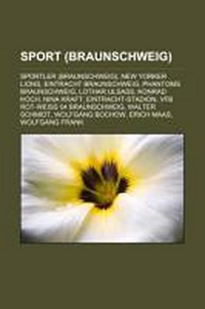 Sport (Braunschweig) : Sportler (Braunschweig), New Yorker Lions, Eintracht Braunschweig, Phantoms Braunschweig, Lothar Ulsaß, Konrad Koch, Nina Kraft, Eintracht-Stadion, VfB Rot-Weiß 04 Braunschweig, Walter Schmidt, Wolfgang Bochow, Erich Maas, Wolfgang Frank - Quelle